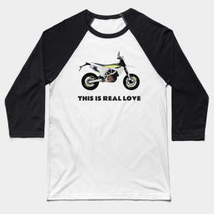 This is real love quote Moto Husqvarna 701 Baseball T-Shirt